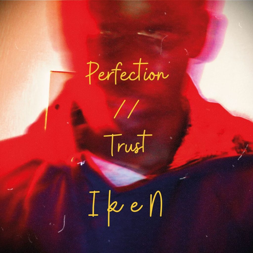 IkeN "Perfection/Trust"