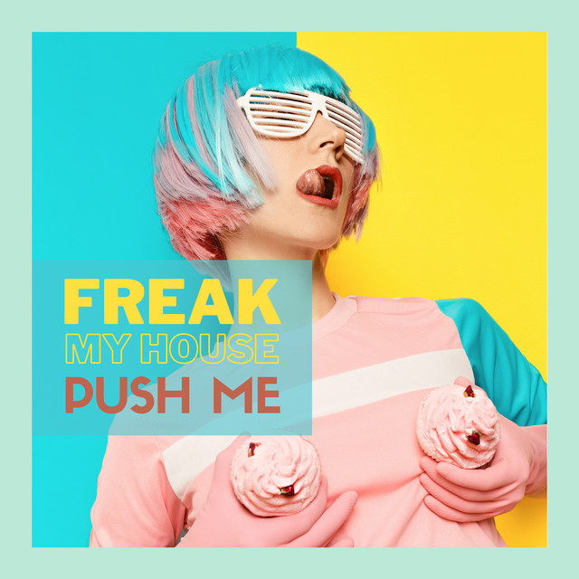 Freak My House_Push Me