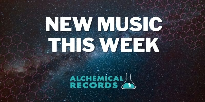 New Music Friday - New Music This Week on Alchemical Records