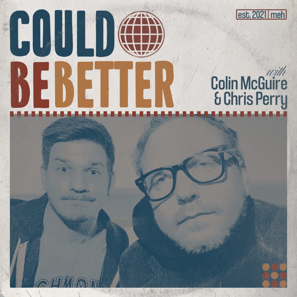 [A picture of Colin McGuire and Chris Perry of Could Be Better Meh