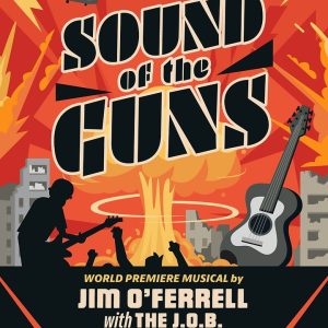 Sound of the Guns World Premiere Musical by Jim O'Ferrell with the J.O.B. - official event poster