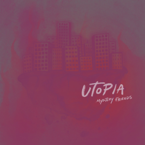 Mystery Friends "Utopia" Album Art