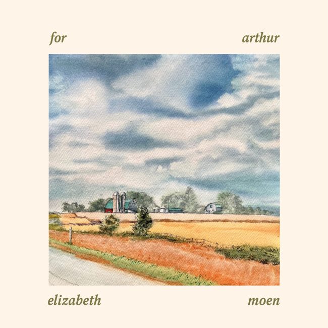 Elizabeth Moen - "For Arthur" album art depicting a scenic landscape of a farm with a red barn and silver silo tucked away behind a handful of trees.